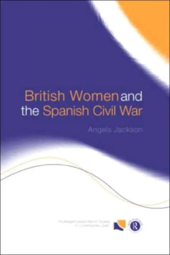 British Women and the Spanish Civil War - Jackson, Angela