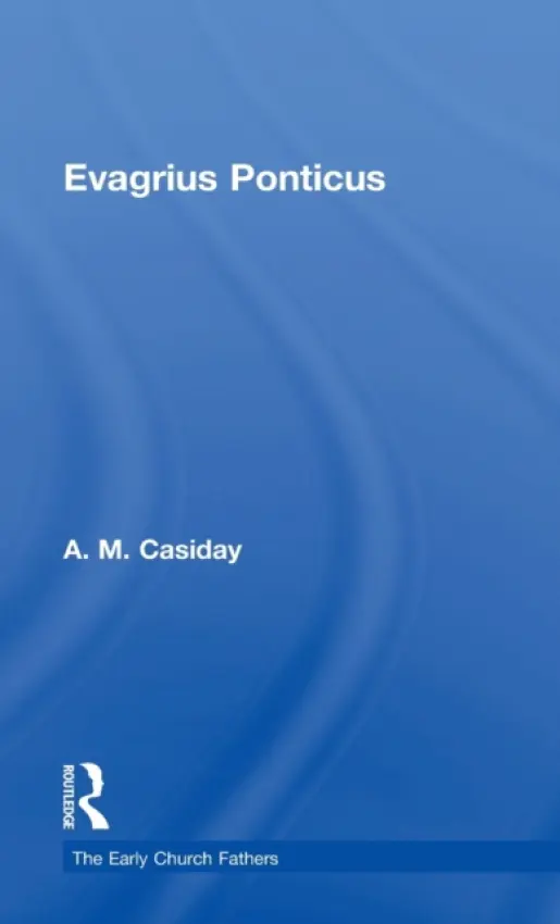 Evagrius Ponticus - Casiday, Augustine (University of Wales, Trinity Saint David, UK)