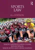 Sports Law - Gardiner, Simon (Leeds Metropolitan University, UK) a Welch, Roger (University of Portsmouth, UK) a Boyes, Simon (Nottingham Trent University, UK) a Naidoo, Urvasi