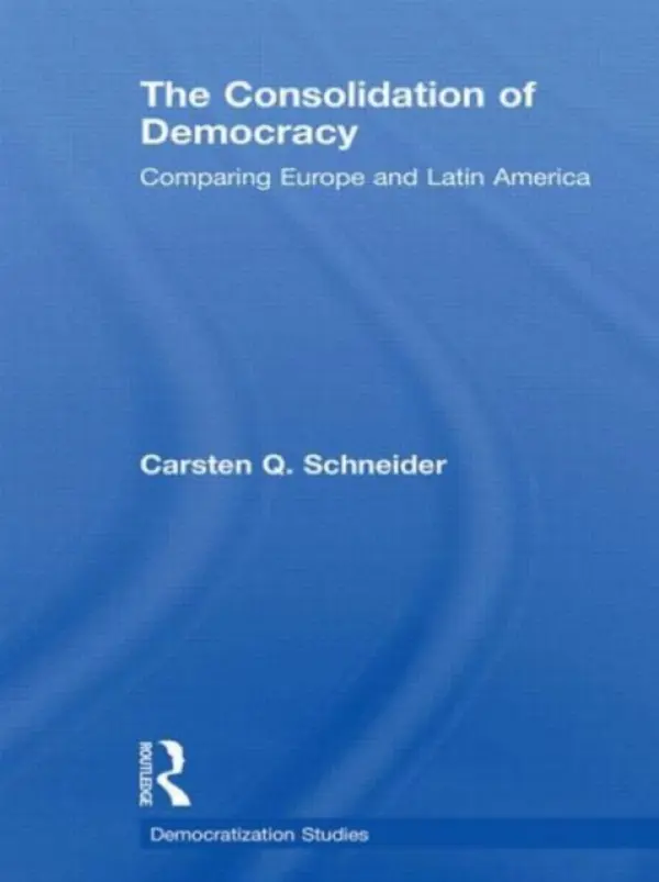 Consolidation of Democracy - Schneider, Carsten Q.