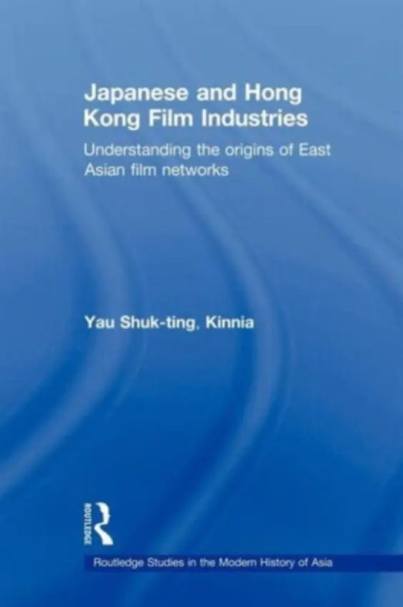 Japanese and Hong Kong Film Industries - Shuk-ting, Kinnia, Yau (Chinese University of Hong Kong, Hong Kong)