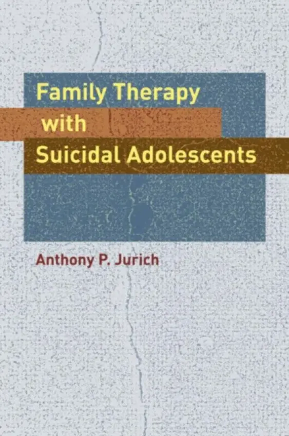 Family Therapy with Suicidal Adolescents - Jurich, Anthony P.