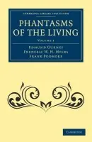 Phantasms of the Living - Gurney, Edmund a Myers, Frederic William Henry a Podmore, Frank
