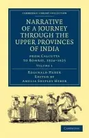 Narrative of a Journey through the Upper Provinces of India, from Calcutta to Bombay, 1824-1825 - Heber, Reginald