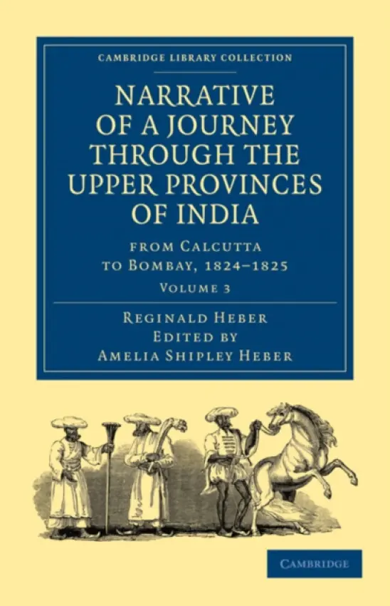 Narrative of a Journey through the Upper Provinces of India, from Calcutta to Bombay, 1824-1825 - Heber, Reginald