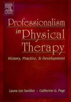 Professionalism in Physical Therapy - Swisher, Laura Lee (Dolly), PT, PhD (University of South Florida, College of Medicine, School of Physical Therapy, Tampa, FL, USA) a Page, Catherine G. (Professor and Academic Coordinator of Clinical Education, School of Physical Therapy, College of Medicin