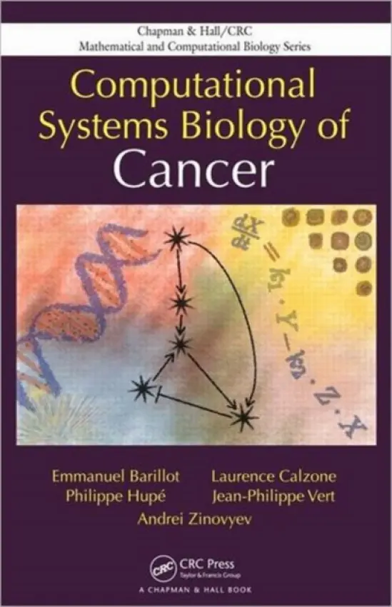 Computational Systems Biology of Cancer - Barillot, Emmanuel (Institut Curie, Paris, France) a Calzone, Laurence (Institut Curie, Paris, France) a Hupe, Philippe (Institut Curie, Paris, France) a Vert, Jean-Philippe (Institut Curie, Paris, France) a Zinovyev, Andrei (Institut Curie, Paris, France)