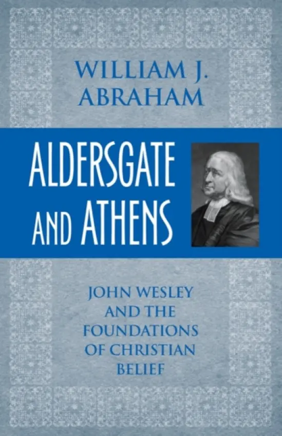 Aldersgate and Athens - Abraham, William J.