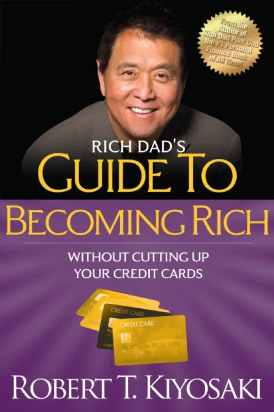 Rich Dad's Guide to Becoming Rich Without Cutting Up Your Credit Cards - Robert T. Kiyosaki