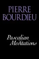 Pascalian Meditations - Bourdieu, Pierre (College de France)