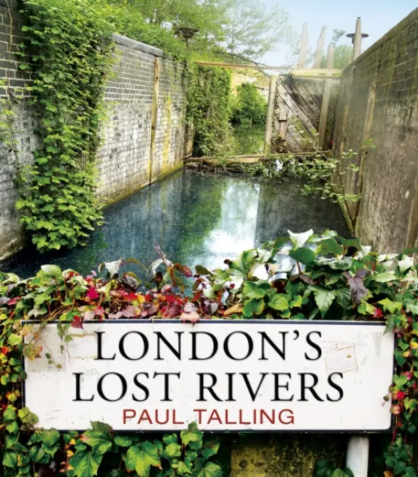 London's Lost Rivers - Talling, Paul