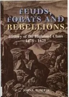 Feuds, Forays and Rebellions - Roberts, John L (DECEASED -  Jessie Roberts (wife) is his literary executor)