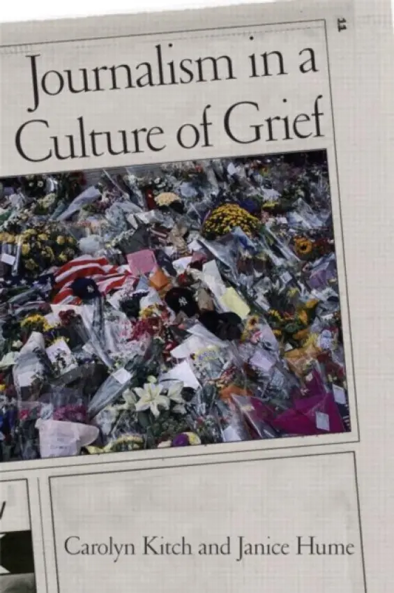 Journalism in a Culture of Grief - Kitch, Carolyn a Hume, Janice