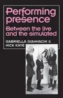 Performing Presence - Giannachi, Gabriella a Kaye, Nick