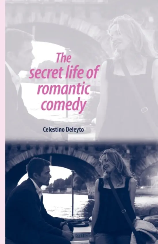 Secret Life of Romantic Comedy - Deleyto, Celestino