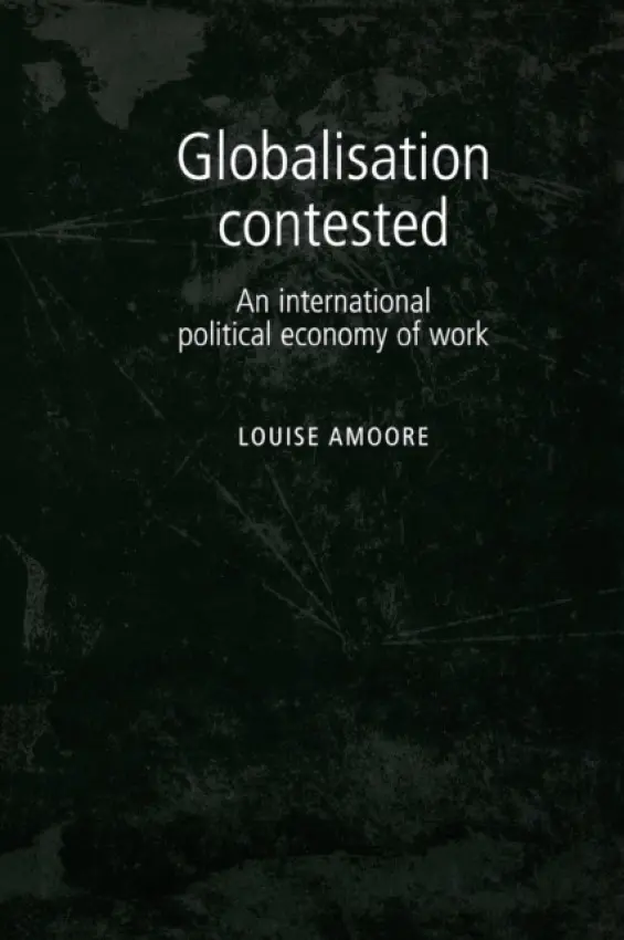 Globalisation Contested - Amoore, Louise