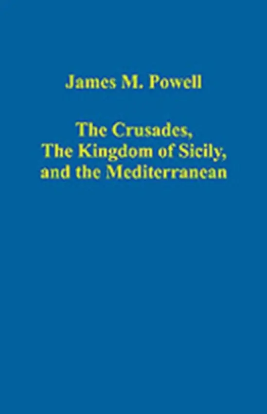 Crusades, The Kingdom of Sicily, and the Mediterranean - Powell, James M.
