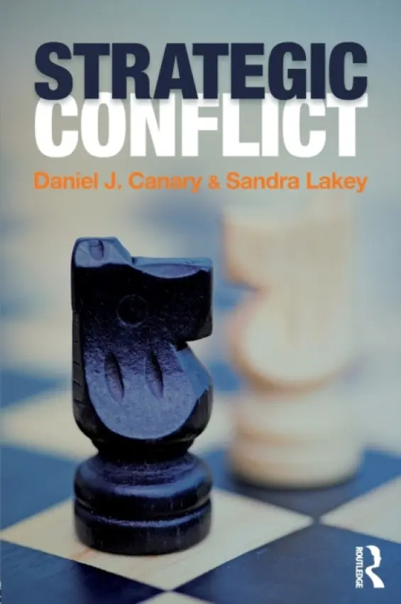 Strategic Conflict - Canary, Daniel J. (Arizona State University, USA) a Lakey, Sandra (Pennsylvania College of Technology, USA)