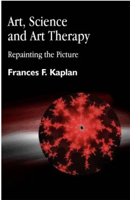 Art, Science and Art Therapy - Kaplan, Frances