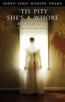 'Tis Pity She's A Whore - Ford, John