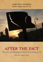 After the Fact: The Art of Historical Detection, Volume II - Davidson, James West a Lytle, Mark