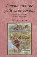 Labour and the Politics of Empire - Kirk, Neville