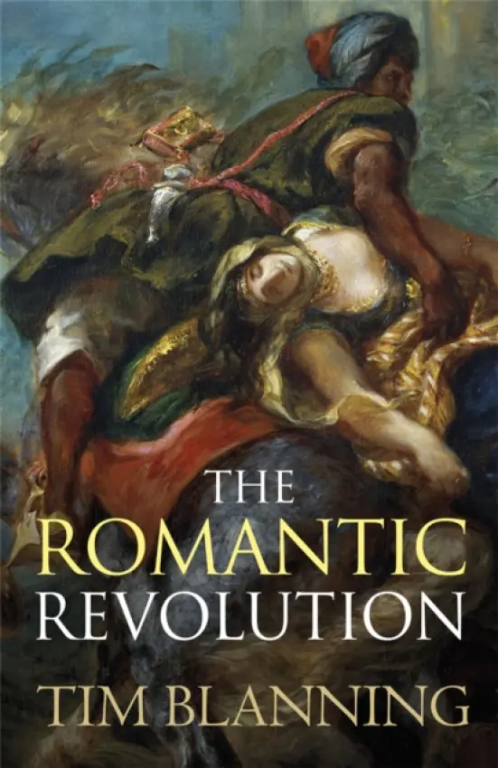 The Romantic Revolution - Tim Blanning