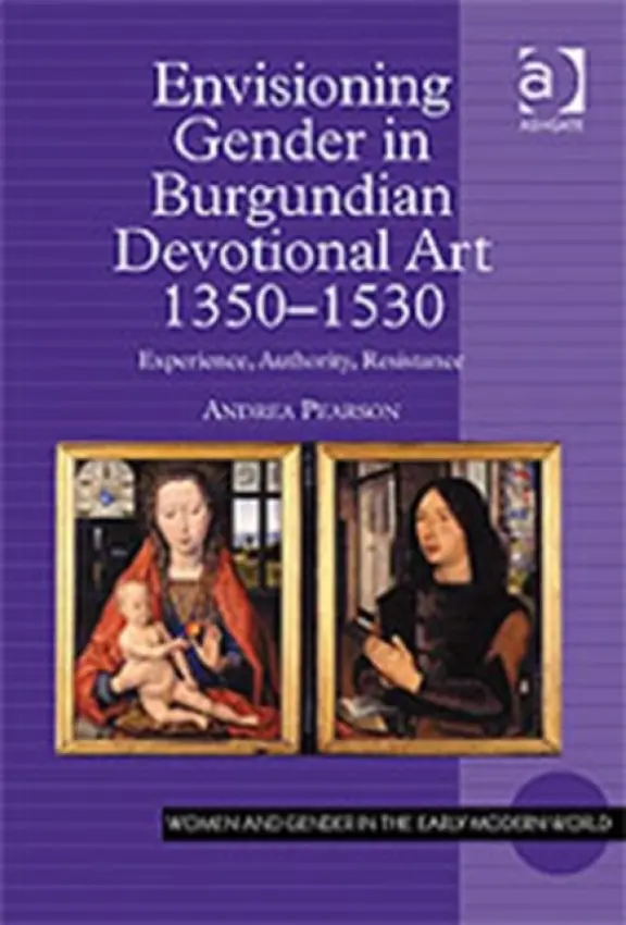 Envisioning Gender in Burgundian Devotional Art, 1350-1530 - Pearson, Andrea