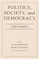 Politics, Society, And Democracy Latin America - Mainwaring, Scott a Valenzuela, Arturo