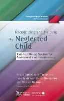 Recognizing and Helping the Neglected Child - Scott, Jane a Daniel, Brigid a Taylor, Julie a Derbyshire, David a Neilson, Deanna