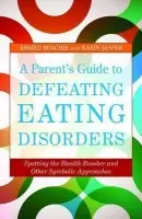 Parent's Guide to Defeating Eating Disorders - Boachie, Ahmed a Jasper, Karin