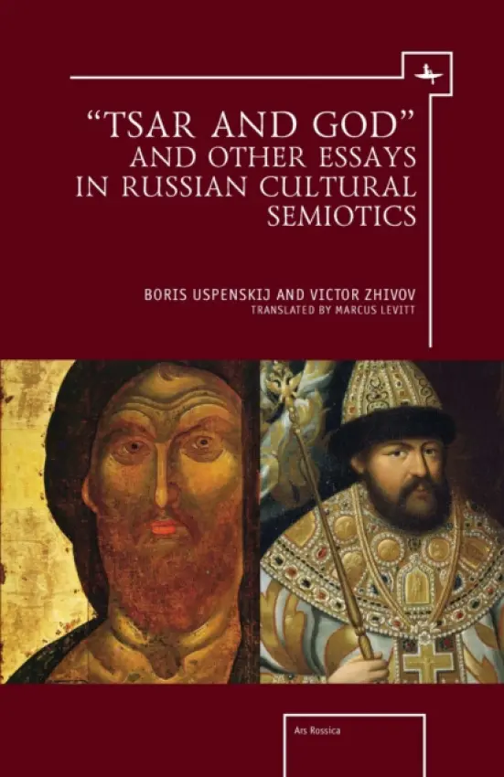 "Tsar and God" and Other Essays in Russian Cultural Semiotics - Zhivov, Victor a Uspenskij, Boris