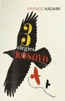Three Elegies For Kosovo - Kadare, Ismail
