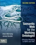 Semantic Web for the Working Ontologist - Allemang, Dean (TopQuadrant, Inc.) a Hendler, James (Rensselaer Polytechnic Institute)
