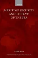 Maritime Security and the Law of the Sea - Klein, Natalie (Associate Professor, Macquarie Law School, Macquarie University)