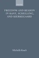 Freedom and Reason in Kant, Schelling, and Kierkegaard - Kosch, Michelle (University of Michigan, Ann Arbor)