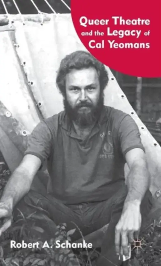 Queer Theatre and the Legacy of Cal Yeomans - Schanke, R.