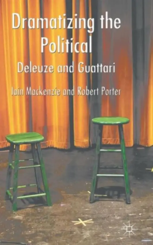 Dramatizing the Political: Deleuze and Guattari - MacKenzie, I. a Porter, R.