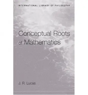 Conceptual Roots of Mathematics - Lucas, J.R.