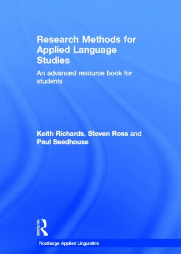 Research Methods for Applied Language Studies - Richards, Keith (University of Warwick, UK) a Ross, Steven John (University of Maryland, USA) a Seedhouse, Paul (University of Newcastle, UK)