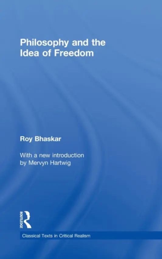 Philosophy and the Idea of Freedom - Bhaskar, Roy
