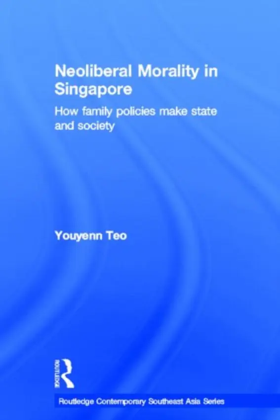 Neoliberal Morality in Singapore - Teo, Youyenn (Nanyang Technological University, Singapore)