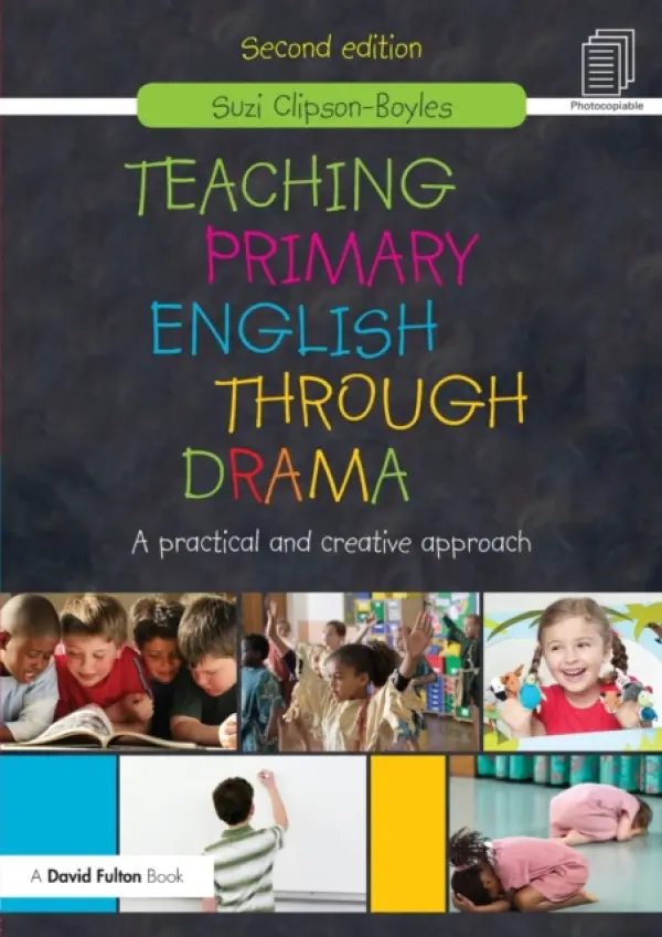 Teaching Primary English through Drama - Clipson-Boyles, Suzi (Deputy Director (Schools) – Nord Anglia Inspections, UK)