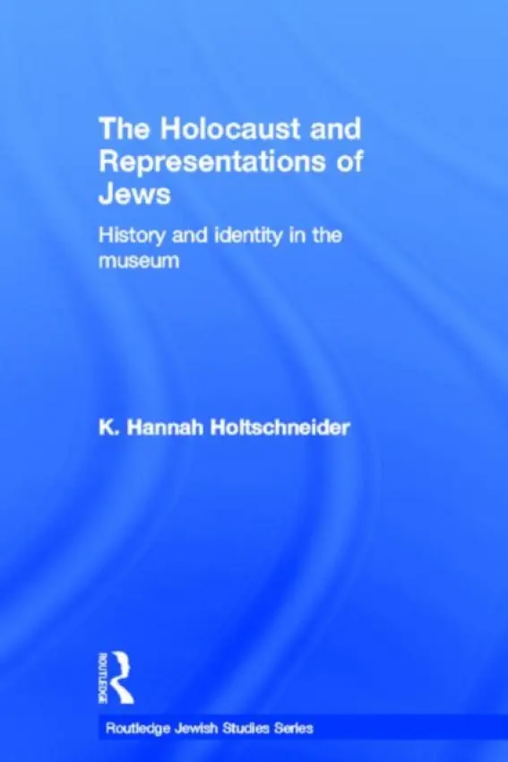 Holocaust and Representations of Jews - Holtschneider, K. Hannah (University of Edinburgh, UK)