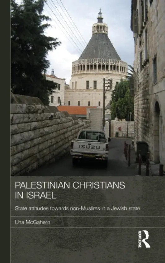 Palestinian Christians in Israel - McGahern, Una (Durham University, and University of Newcastle, UK)