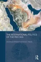 International Politics of the Red Sea - Ehteshami, Anoushiravan (University of Durham, UK) a Murphy, Emma C. (Durham University, UK)