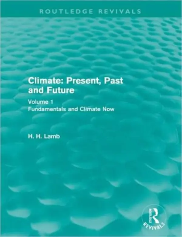 Climate: Present, Past and Future (Routledge Revivals) - Lamb, H. H.