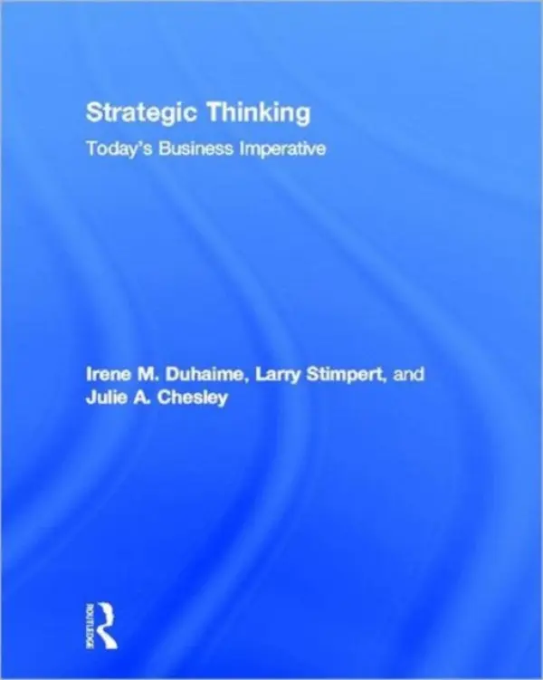 Strategic Thinking - Duhaime, Irene M. (Georgia State University, USA) a Stimpert, Larry (Colorado College, USA) a Chesley, Julie (Colorado College, USA)