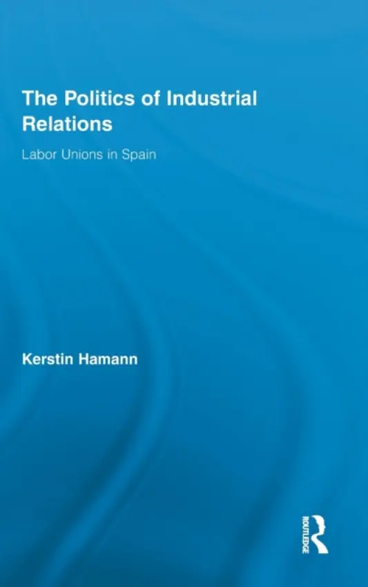 Politics of Industrial Relations - Hamann, Kerstin