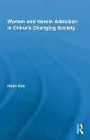 Women and Heroin Addiction in China's Changing Society - Gao, Huan